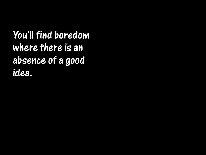 Bores and boredom Motivational Quotes