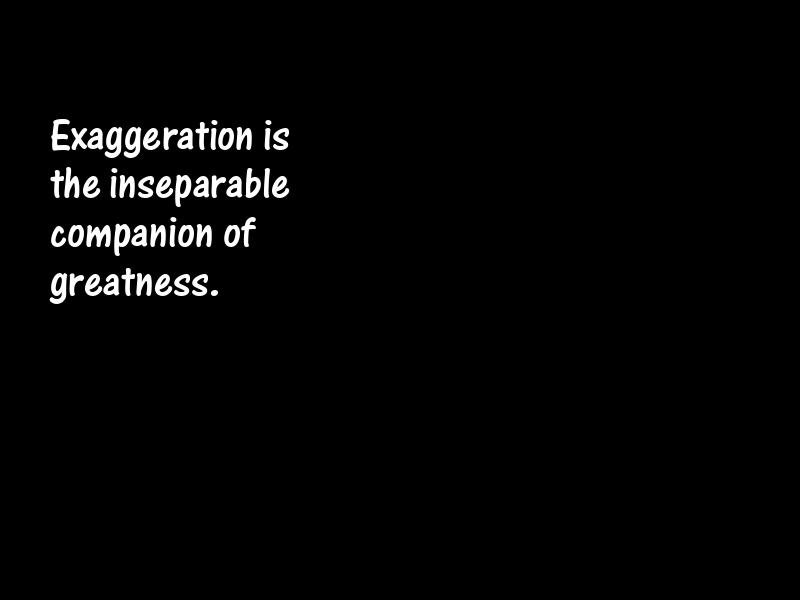 Exaggeration Motivational Quotes