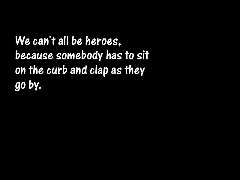 Heroes and heroism Motivational Quotes
